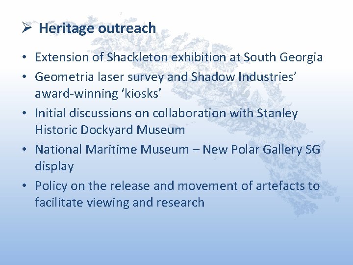 Ø Heritage outreach • Extension of Shackleton exhibition at South Georgia • Geometria laser