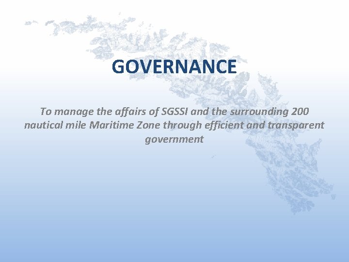 GOVERNANCE To manage the affairs of SGSSI and the surrounding 200 nautical mile Maritime