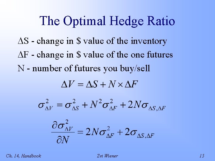 The Optimal Hedge Ratio S - change in $ value of the inventory F