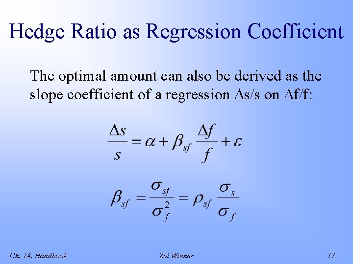 Hedge Ratio as Regression Coefficient The optimal amount can also be derived as the