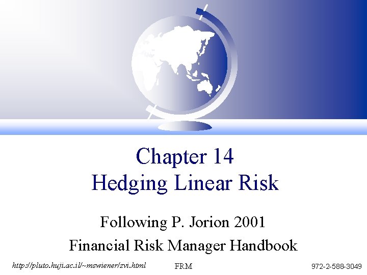 Chapter 14 Hedging Linear Risk Following P. Jorion 2001 Financial Risk Manager Handbook http: