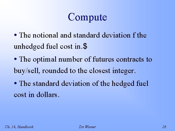 Compute • The notional and standard deviation f the unhedged fuel cost in. $