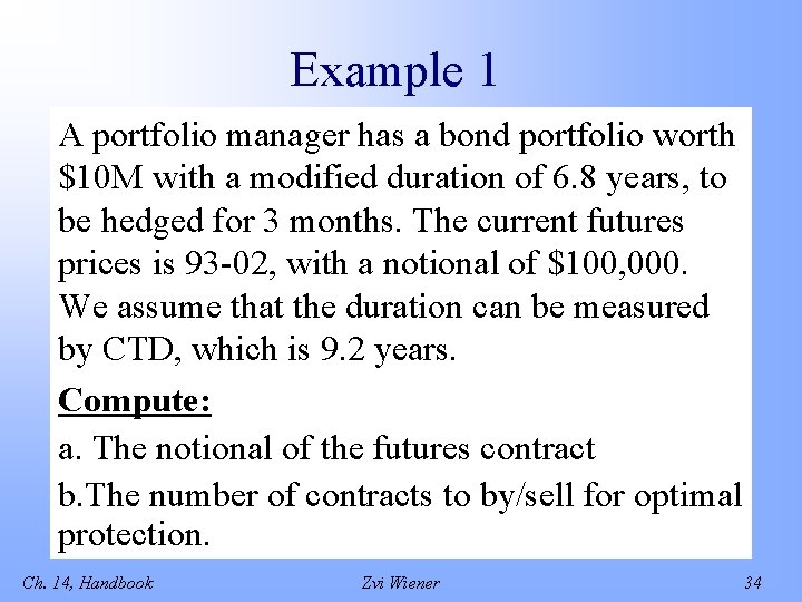 Example 1 A portfolio manager has a bond portfolio worth $10 M with a