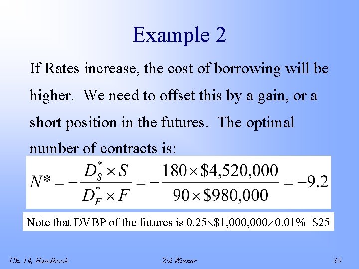 Example 2 If Rates increase, the cost of borrowing will be higher. We need