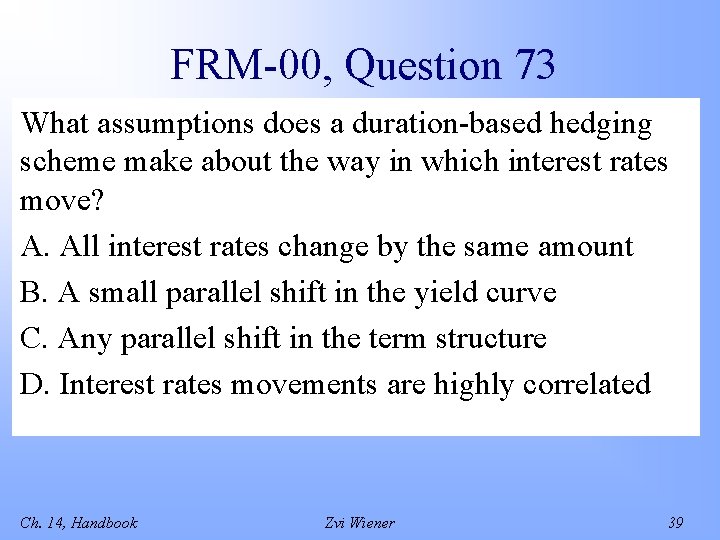 FRM-00, Question 73 What assumptions does a duration-based hedging scheme make about the way