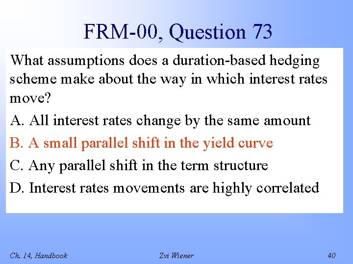 FRM-00, Question 73 What assumptions does a duration-based hedging scheme make about the way