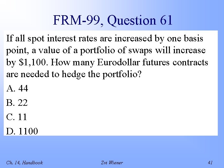 FRM-99, Question 61 If all spot interest rates are increased by one basis point,