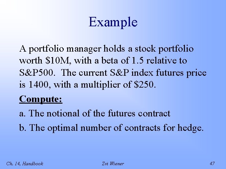 Example A portfolio manager holds a stock portfolio worth $10 M, with a beta