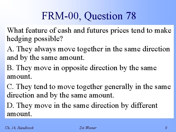 FRM-00, Question 78 What feature of cash and futures prices tend to make hedging