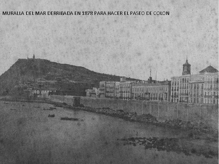 MURALLA DEL MAR DERRIBADA EN 1878 PARA HACER EL PASEO DE COLON 