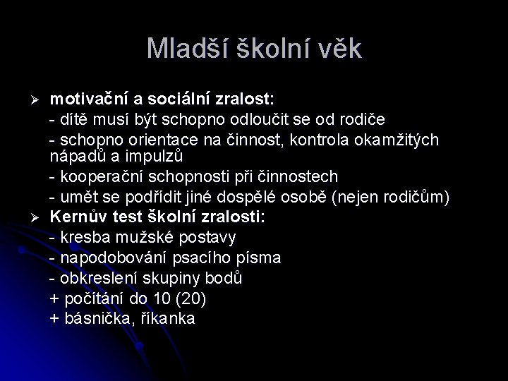 Mladší školní věk Ø Ø motivační a sociální zralost: - dítě musí být schopno