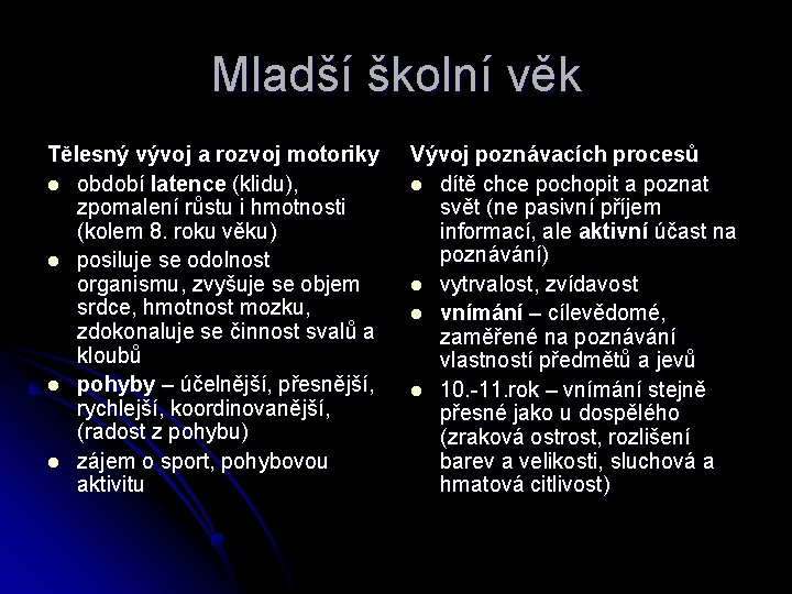 Mladší školní věk Tělesný vývoj a rozvoj motoriky l období latence (klidu), zpomalení růstu