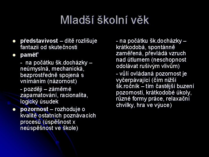 Mladší školní věk l l l představivost – dítě rozlišuje fantazii od skutečnosti paměť
