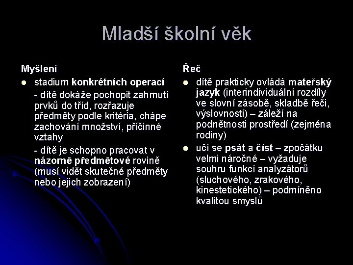 Mladší školní věk Myšlení l stadium konkrétních operací - dítě dokáže pochopit zahrnutí prvků