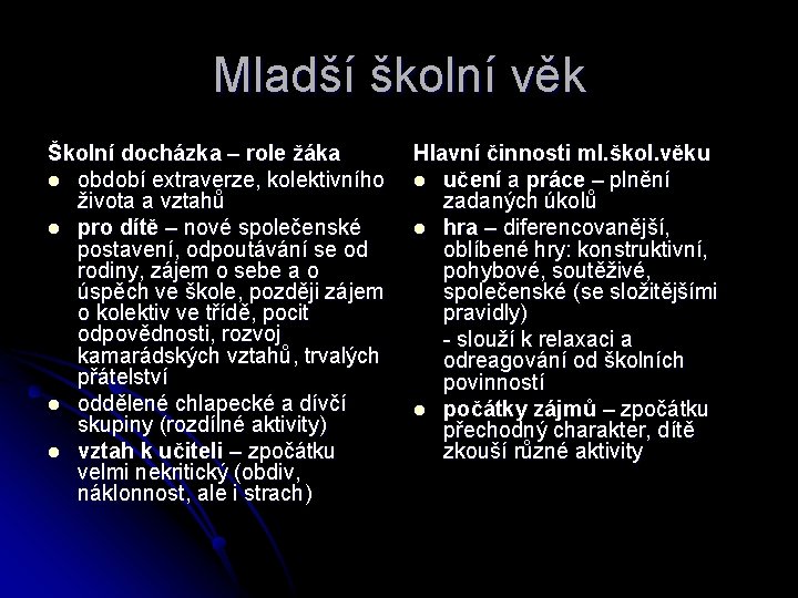 Mladší školní věk Školní docházka – role žáka l období extraverze, kolektivního života a