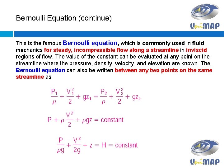 Bernoulli Equation (continue) This is the famous Bernoulli equation, which is commonly used in