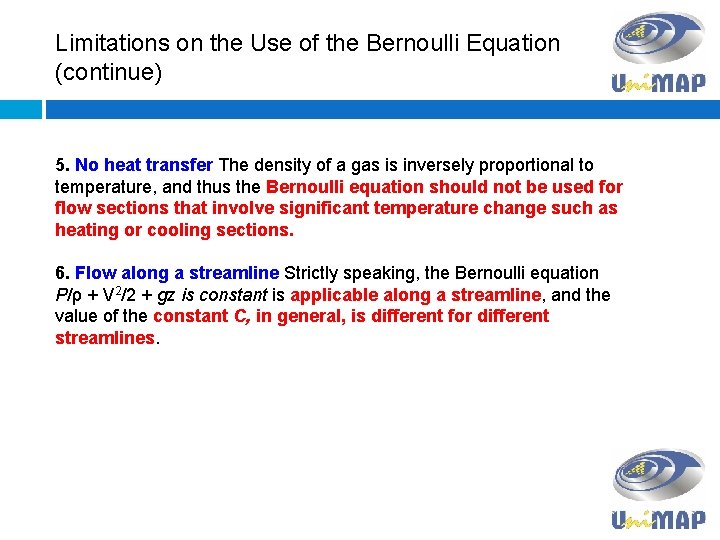 Limitations on the Use of the Bernoulli Equation (continue) 5. No heat transfer The
