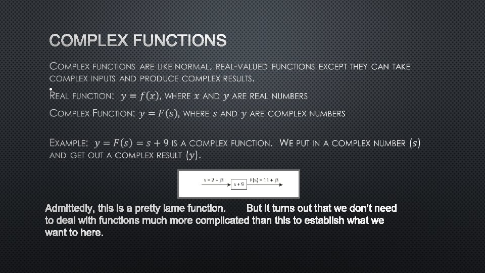 COMPLEX FUNCTIONS • ADMITTEDLY, THIS IS A PRETTY LAME FUNCTION. BUT IT TURNS OUT