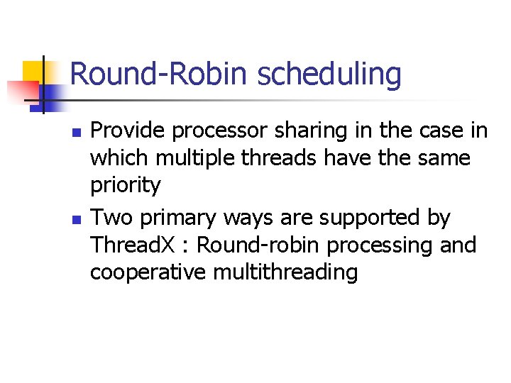 Round-Robin scheduling n n Provide processor sharing in the case in which multiple threads