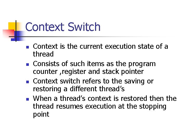 Context Switch n n Context is the current execution state of a thread Consists