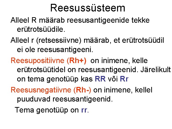Reesussüsteem Alleel R määrab reesusantigeenide tekke erütrotsüüdile. Alleel r (retsessiivne) määrab, et erütrotsüüdil ei