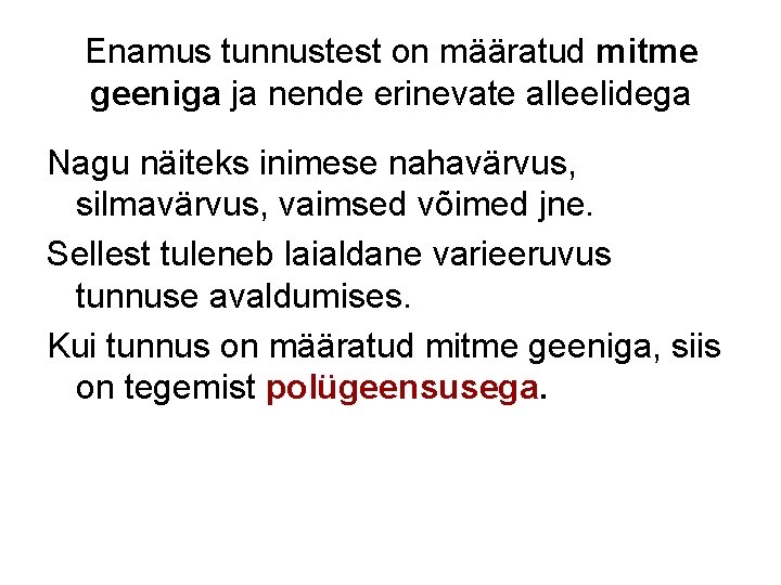 Enamus tunnustest on määratud mitme geeniga ja nende erinevate alleelidega Nagu näiteks inimese nahavärvus,