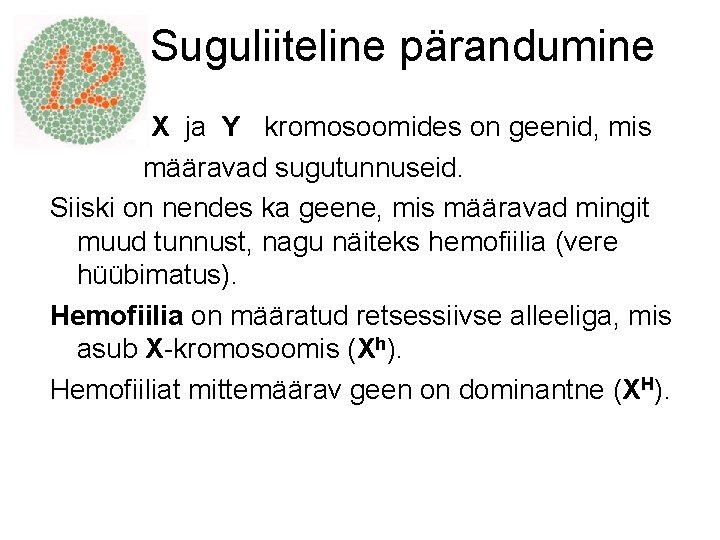 Suguliiteline pärandumine X ja Y kromosoomides on geenid, mis määravad sugutunnuseid. Siiski on nendes