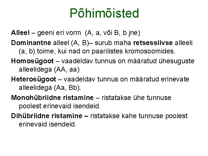 Põhimõisted Alleel – geeni eri vorm (A, a, või B, b jne) Dominantne alleel