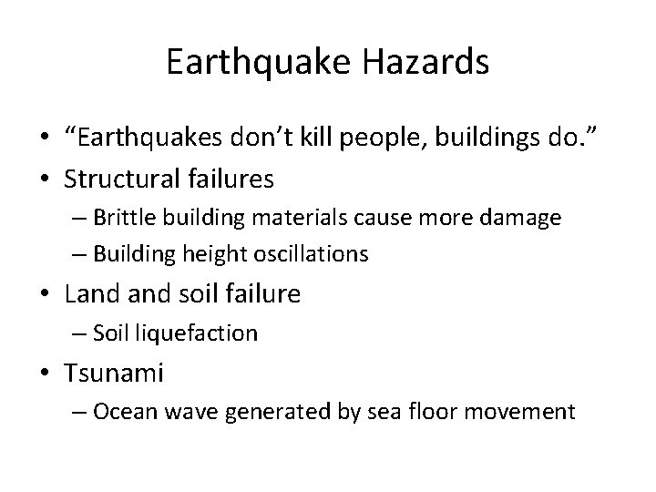 Earthquake Hazards • “Earthquakes don’t kill people, buildings do. ” • Structural failures –