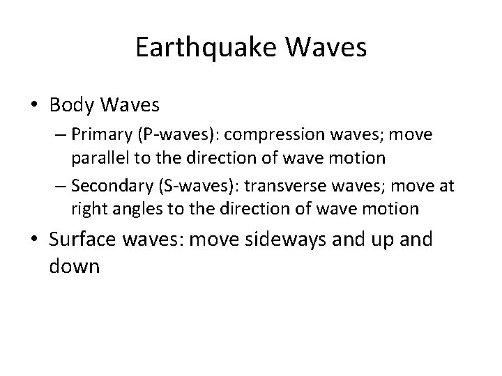 Earthquake Waves • Body Waves – Primary (P-waves): compression waves; move parallel to the