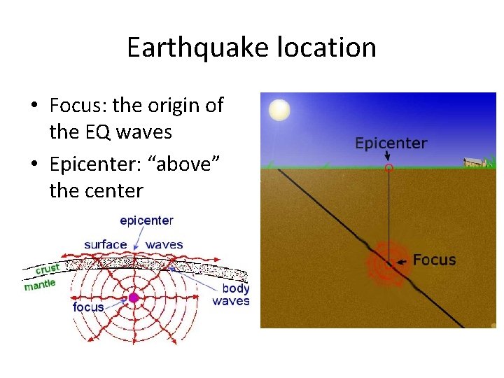 Earthquake location • Focus: the origin of the EQ waves • Epicenter: “above” the