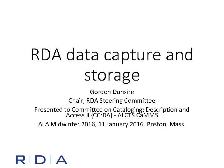 RDA data capture and storage Gordon Dunsire Chair, RDA Steering Committee Presented to Committee