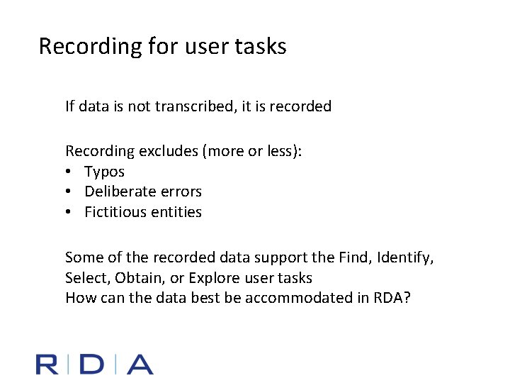 Recording for user tasks If data is not transcribed, it is recorded Recording excludes