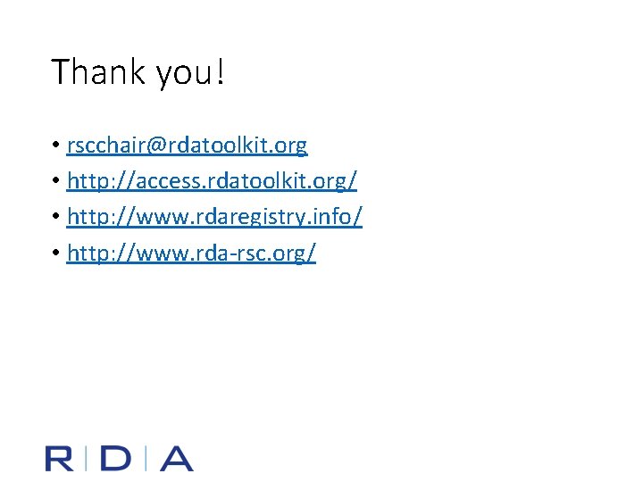 Thank you! • rscchair@rdatoolkit. org • http: //access. rdatoolkit. org/ • http: //www. rdaregistry.