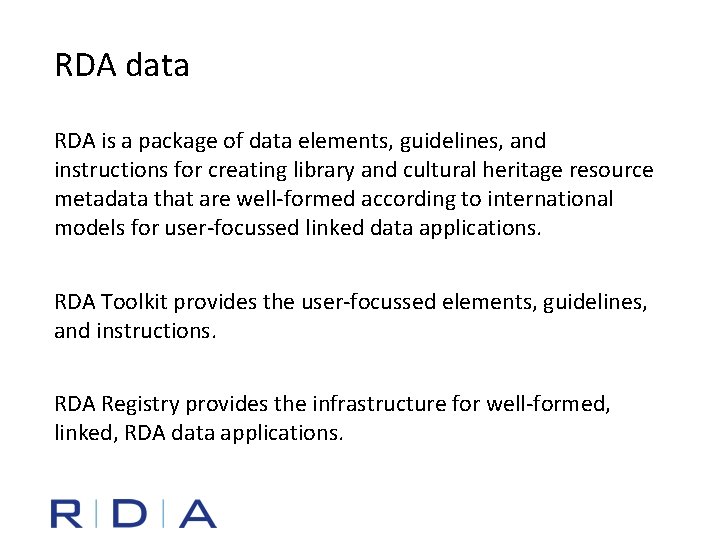 RDA data RDA is a package of data elements, guidelines, and instructions for creating