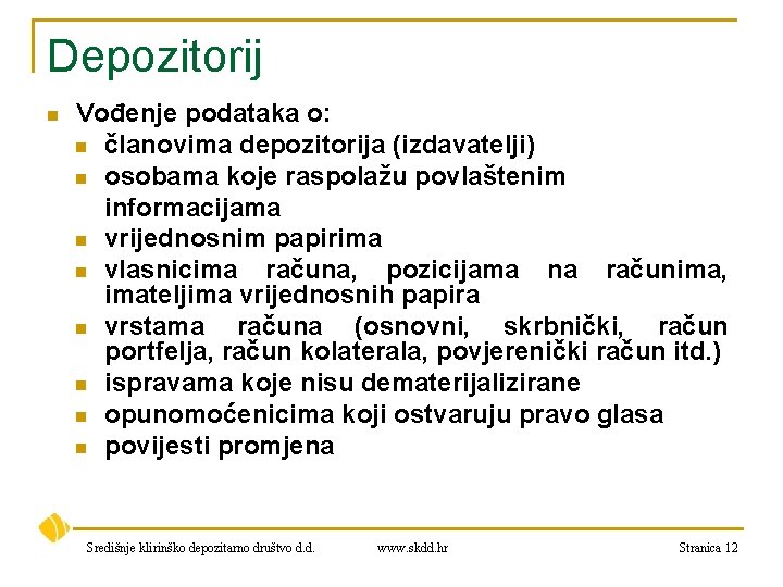 Depozitorij n Vođenje podataka o: n članovima depozitorija (izdavatelji) n osobama koje raspolažu povlaštenim