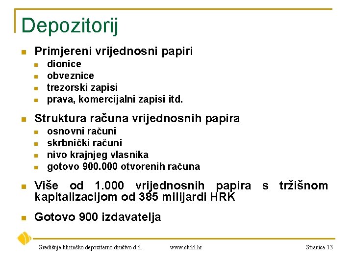 Depozitorij n Primjereni vrijednosni papiri n n n dionice obveznice trezorski zapisi prava, komercijalni
