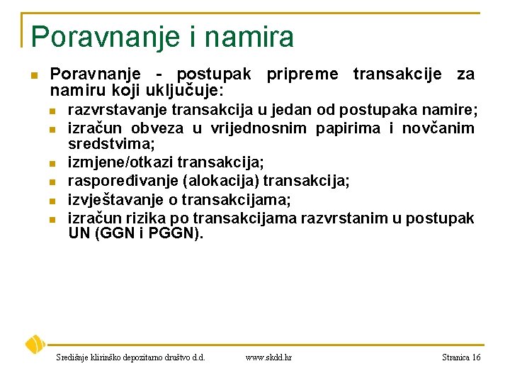 Poravnanje i namira n Poravnanje - postupak pripreme transakcije za namiru koji uključuje: n