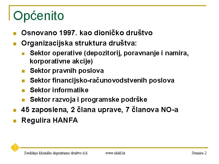 Općenito n n Osnovano 1997. kao dioničko društvo Organizacijska struktura društva: n n n