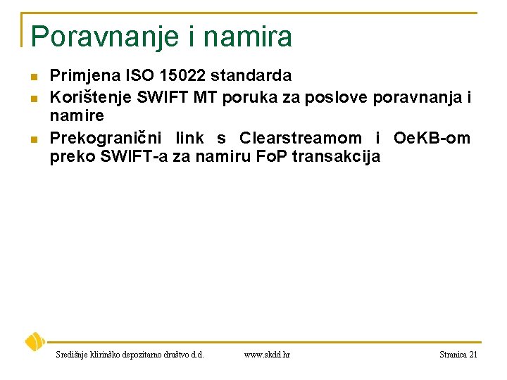 Poravnanje i namira n n n Primjena ISO 15022 standarda Korištenje SWIFT MT poruka