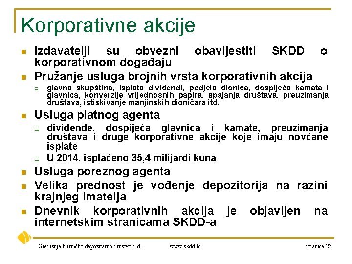 Korporativne akcije n n Izdavatelji su obvezni obavijestiti SKDD o korporativnom događaju Pružanje usluga