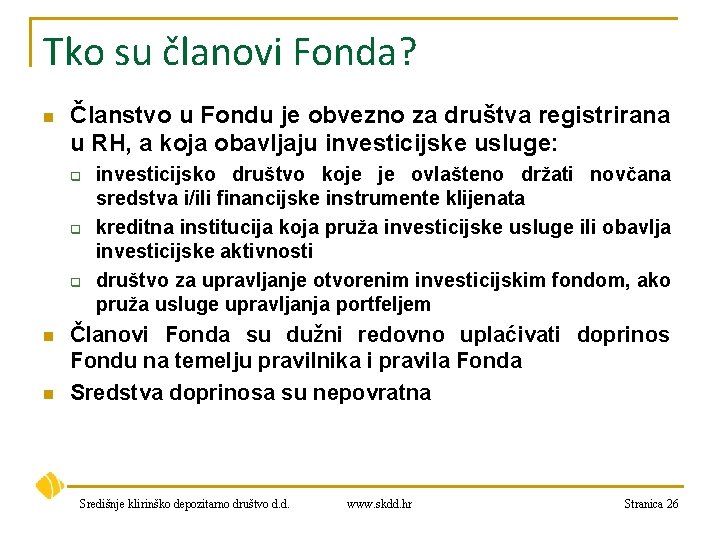 Tko su članovi Fonda? n Članstvo u Fondu je obvezno za društva registrirana u