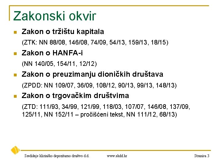 Zakonski okvir n Zakon o tržištu kapitala (ZTK: NN 88/08, 146/08, 74/09, 54/13, 159/13,