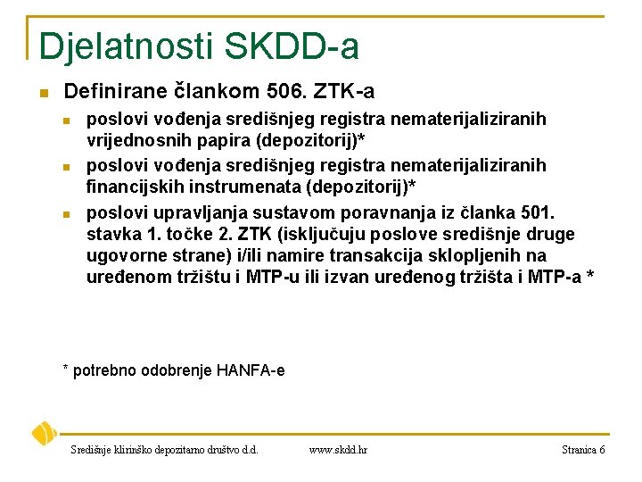 Djelatnosti SKDD-a n Definirane člankom 506. ZTK-a n n n poslovi vođenja središnjeg registra