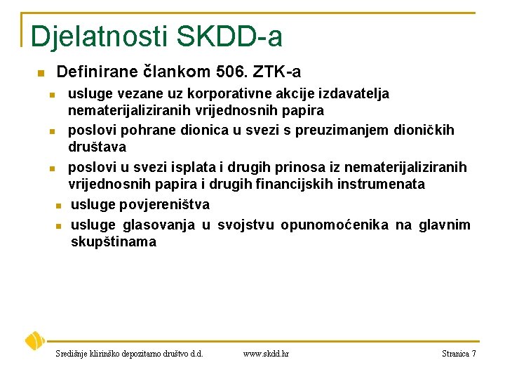Djelatnosti SKDD-a Definirane člankom 506. ZTK-a n n n usluge vezane uz korporativne akcije