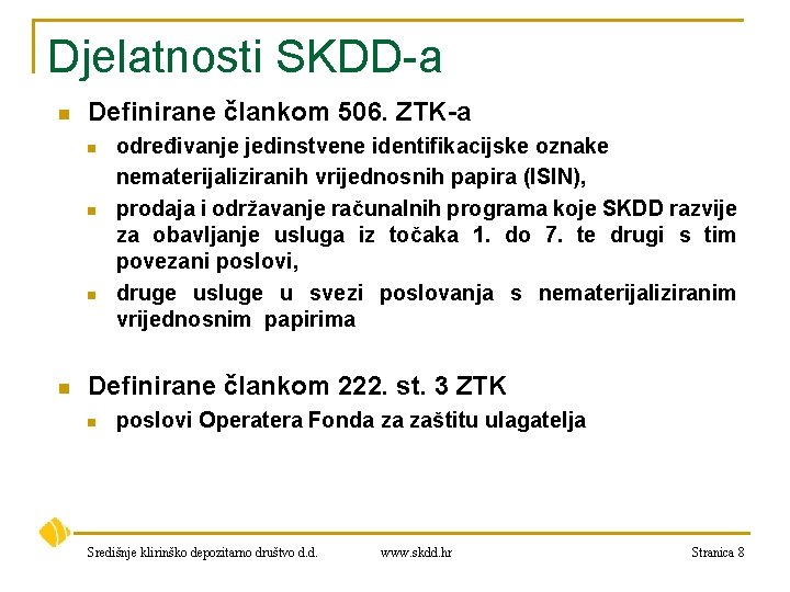 Djelatnosti SKDD-a n Definirane člankom 506. ZTK-a n n određivanje jedinstvene identifikacijske oznake nematerijaliziranih