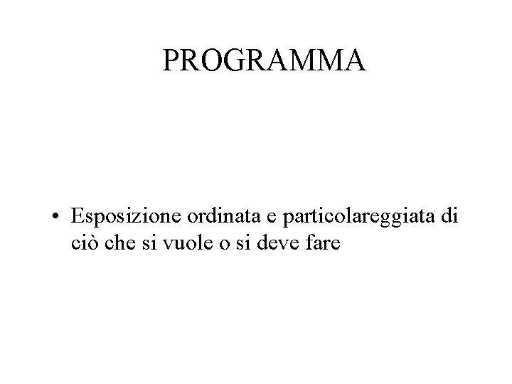 PROGRAMMA • Esposizione ordinata e particolareggiata di ciò che si vuole o si deve