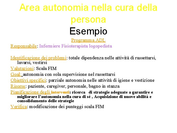 Area autonomia nella cura della persona Esempio Programma ADL Responsabile: Infermiere Fisioterapista logopedista Identificazione