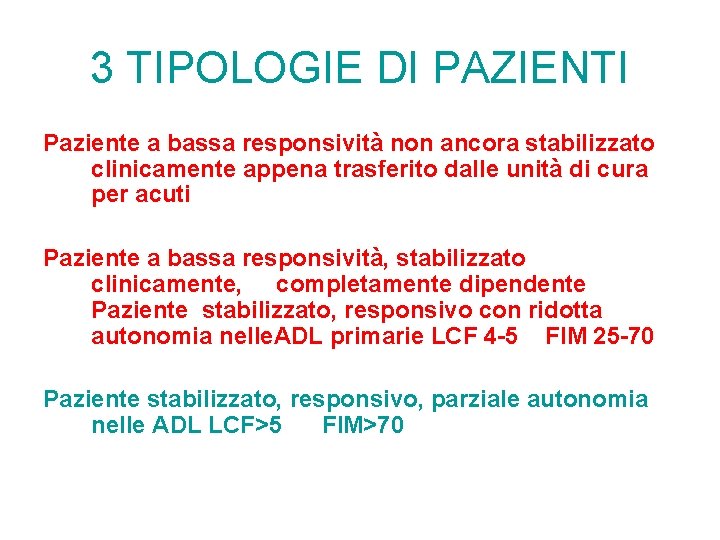 3 TIPOLOGIE DI PAZIENTI Paziente a bassa responsività non ancora stabilizzato clinicamente appena trasferito