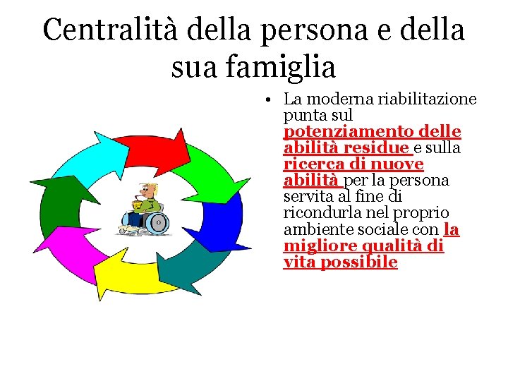 Centralità della persona e della sua famiglia • La moderna riabilitazione punta sul potenziamento